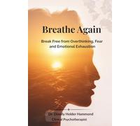 Breathe Again: Break Free from Overthinking, Fear and Emotional Exhaustion