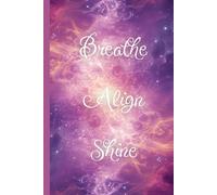 Breathe Align Shine: Notebook, Journal, Planner