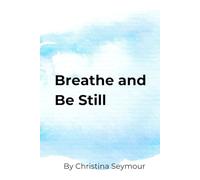 Breathe and Be Still:: A Biblical Guide to Finding Calm in Christ