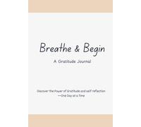 Breathe and Begin: A Gratitude Journal
