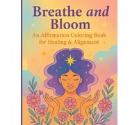 Breathe and Bloom: An Affirmation Book for Healing & Alignment