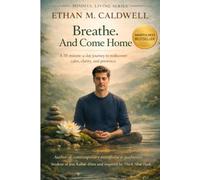 BREATHE. AND HE GOES HOME: A 10-minute journey a day to regain calm, clarity and presence