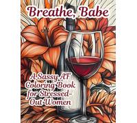 Breathe, Babe: A Sassy AF Coloring Book for Stressed-Out Women