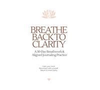 Breathe Back to Clarity: A 30-Day Breathwork & Aligned Journaling Practice