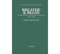 Breathe & Begin: A Guided Journal for Calming Anxious Thoughts, One Page at a Time