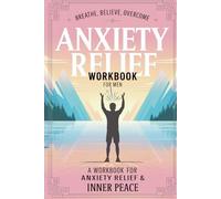 Breathe, Believe, Overcome: A Workbook for Anxiety Relief & Inner Peace: Forn Men