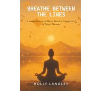 Breathe Between The Lines: A Compilation of Short Stories Comprised of Yoga Themes
