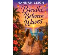 Breathe Between Waves: A Clean Opposites-Attract Romance of Healing, Second Chances, and Finding Home