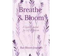 Breathe & Bloom: A Guided Journal for Teen Girls: Daily prompts, affirmations, mood tracking, and reflections to help teen girls reduce anxiety, grow in gratitude, and build self-confidence.