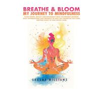 BREATHE & BLOOM: My Journey To Mindfulness