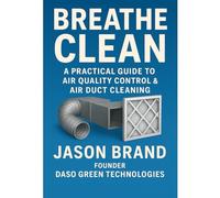 Breathe Clean: A Practical Guide to Air Quality Control & Air Duct Cleaning
