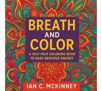 BREATHE & COLOR: A Self Help Coloring Book To Ease Nervous Energy
