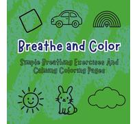 Breathe & Color: Simple Breathing Exercises and Calming Coloring Pages