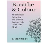 Breathe & Colour: Mindfulness Colouring and Journal Book to Help Calm Your Mind