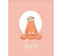Breathe - Cute Sloth Composition Notebook for Mindfulness, Kids & Teens: Relaxing Writing Journal | 110 College-Ruled Pages | 7.5" x 9.25" | Perfect for School, Journaling, Stress Relief & Gifts