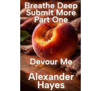 Breathe Deep Submit More: Part One: Devour Me: 1