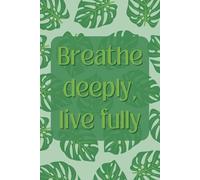 Breathe deeply, live fully Journal: Blank Lined monstera leaves notebook
