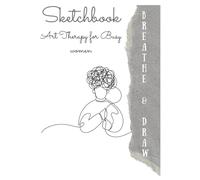 Breathe & Draw: An Art Therapy Sketchbook for Busy Women: Daily Doodles and Drawing Prompts to Soothe Your Mind