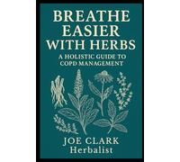 Breathe Easier With Herbs: A Holistic Guide To COPD Management
