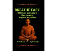 Breathe Easy: 20 Simple Exercises to Calm Anxiety Anytime, Anywhere!