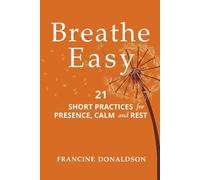 Breathe Easy: 21 Short Practices for Presence, Calm and Rest