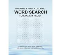 Breathe & Find: A Calming Word Search for Anxiety Relief: 70 Peaceful Word Search Puzzles with Positive Affirmations to Ease Your Mind and Reclaim Calm
