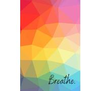 Breathe - Geometric Rainbow Design: Journal to Write Down Your Notes, Reminders and Doodles (Lined Journal with Notepad-like Pages)