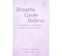 Breathe, Grow, Believe - Mindfulness Coloring Book: A Calming Coloring & Reflection Book with Guided Prompts for Mindfulness, Emotional Balance, and Gentle Self-Care