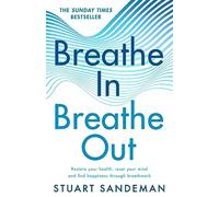 Breathe In, Breathe Out: The best-selling practical guide on how to breathe for