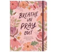 Breathe In, Pray Out: A Journal to Help You Worry Less and Pray More