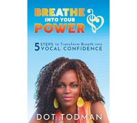 Breathe into Your Power: 5 Steps to Transform Breath into Vocal Confidence