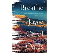 Breathe: Joyce Carol Oates: A Haunting Literary Fiction Novel About the Intense Madness of Grief