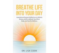 Breathe Life Into Your Day!: Inspirational Quotes & Reflections to Refresh, Renew, and Re-calibrate Your Mind, Body, and Soul for Wellness