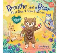 Breathe Like a Bear: First Day of School Worries: A Story with a Calming Mantra and Mindful Prompts