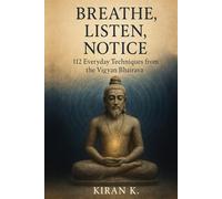 Breathe, Listen, Notice: 112 Everyday Techniques from the Vigyan Bhairava