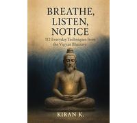 Breathe, Listen, Notice: 112 Everyday Techniques from the Vigyan Bhairava