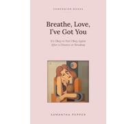 Breathe, Love, I've Got You: It's Okay to Feel Okay Again After a Divorce or Breakup