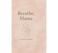 Breathe, Mama: A Gentle Journal for First-Time Mothers - 64 Undated Pages with Soft Quotes and Room to Breathe