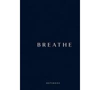BREATHE Notebook: A Minimalist Lined Journal for Writing, Ideas, Goals and Everyday Notes