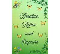 Breathe, Relax, and Capture: A Lined Notebook for Your Thoughts, Ideas, Reflections, Inspiration, and Perfect for Nature Lovers