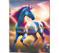 Breathe, Relax and Color: Unicorn Coloring Book for Adults: Magical Escape into Mindfulness and Imagination