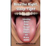 Breathe Right, Sleep Tight: Unlocking Better Sleep Through Tongue Posture and Airway Health