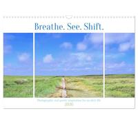 Breathe. See. Shift. Photographic and poetic inspiration for an alert life (Wall Calendar 2026 DIN A3 landscape), CALVENDO 12 Month Wall Calendar: A year beyond functioning.