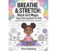 Breathe & Stretch: Black Girl Magic Yoga Coloring Book for Kids: Helping Litle Black Girls Breathe, Stretch & Believe in Themselves