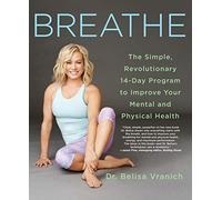 Breathe: The Simple, Revolutionary 14-Day Program to Improve Your Mental and Physical Health [Lingua inglese]