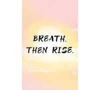 Breathe. Then Rise. - A Bullet Journal for Comebacks and Quiet Power