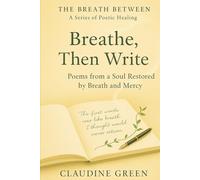 Breathe, Then Write: Poems from a Soul Restored by Breath and Mercy