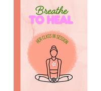 Breathe to Heal: A Wellness Notebook for Women Ready to Exhale: A Simple Journal to Write, Reflect, and Breathe Again|110 Pages, 7.5x9.25"