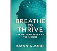Breathe to Thrive: The Neuroscience of Resilience