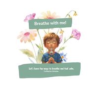 Breathe With Me: Let’s learn fun ways to breathe and feel calm.